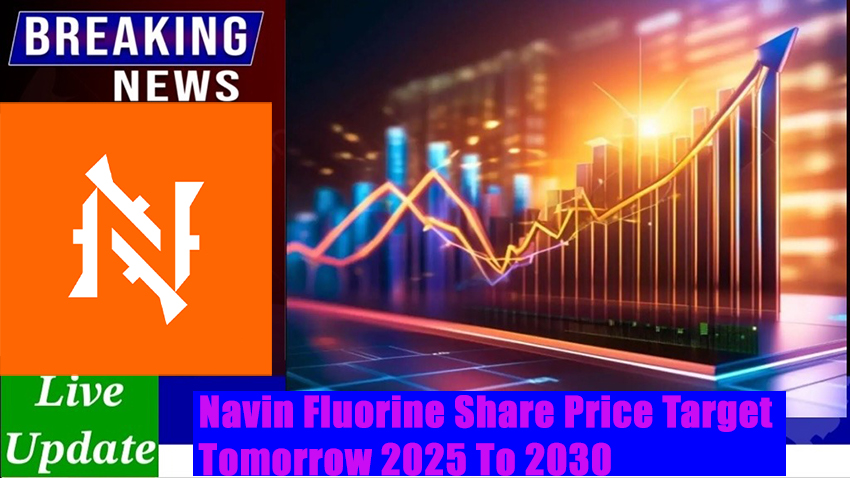 Navin Fluorine Share Price Target Tomorrow 2025 To 2030