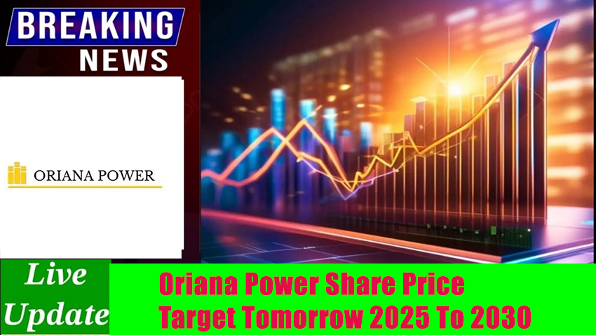 Oriana Power Share Price Target Tomorrow 2025 To 2030