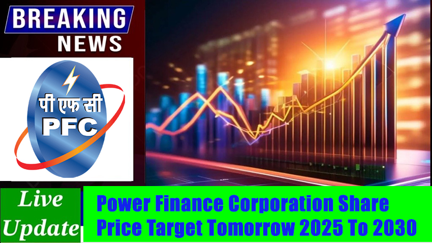 Power Finance Corporation Share Price Target Tomorrow 2025 To 2030